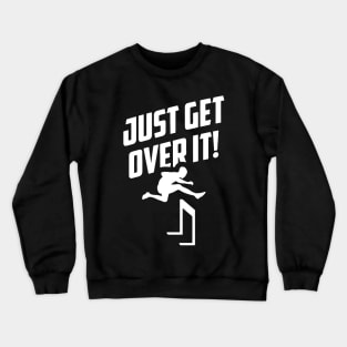 Just Get Over It Hurdling Crewneck Sweatshirt